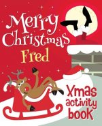 Merry Christmas Fred - Xmas Activity Book: (Personalized Children's Activity Book)