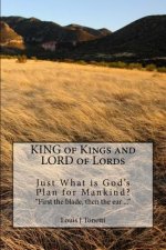 KING of Kings and LORD of Lords: Just What is God's Plan for Mankind?