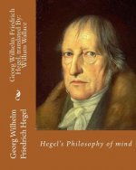 Hegel's Philosophy of mind. By: Georg Wilhelm Friedrich Hegel, translated By: William Wallace (11 May 1844 - 18 February 1897): William Wallace (11 Ma