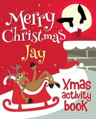 Merry Christmas Jay - Xmas Activity Book: (Personalized Children's Activity Book)