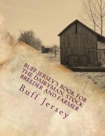 Buff Jersey's Book for the Dairyman, Stock Breeder and Farmer: Fourth Annual Edition for 1904