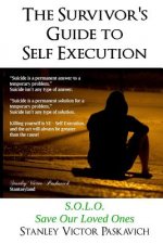 The Survivor's Guide to Self Execution: S.O.L.O. Save Our Loved Ones