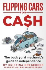 Flipping Cars For Cash: The back yard mechanic's guide to independence