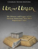 Ur and Uruk: The History and Legacy of the Ancient Sumerians' Two Most Important Cities