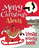 Merry Christmas Alexis - Xmas Activity Book: (Personalized Children's Activity Book)