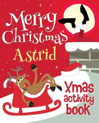 Merry Christmas Astrid - Xmas Activity Book: (Personalized Children's Activity Book)