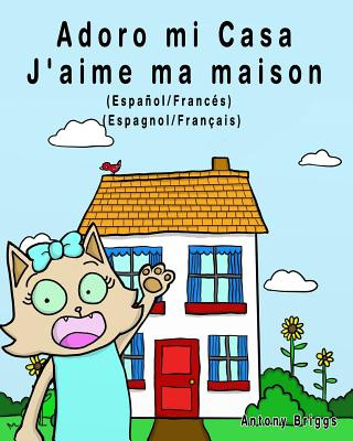 Adoro mi Casa - J'aime ma maison: Edición Bilingüe - Espa?ol/Francés