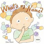 What's my name? ADEN