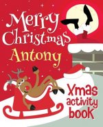 Merry Christmas Antony - Xmas Activity Book: (Personalized Children's Activity Book)