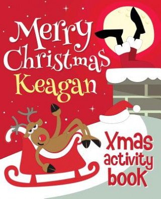 Merry Christmas Keagan - Xmas Activity Book: (Personalized Children's Activity Book)