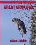 Great Gray Owl: Children's Book of Amazing Photos and Fun Facts about Great Gray Owl