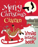 Merry Christmas Ciaran - Xmas Activity Book: (Personalized Children's Activity Book)