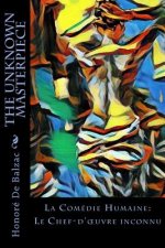 The Unknown Masterpiece: La Comédie Humaine: Le Chef-d'oeuvre inconnu