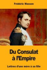 Du Consulat ? l'Empire: Lettres d'une m?re ? sa fille