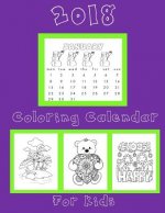 Coloring Calendar 2018 for Kids: Kids Coloring Calendar 2018: 2018 Coloring Calendar for Kids Notebook with Bonus Coloring Pages