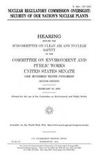 Nuclear Regulatory Commission oversight: security of our nation's nuclear plants