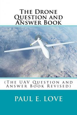 The Drone Question and Answer Book: (The UAV Question and Answer Book Revised)