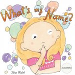 What's my name? ALEXANDRIA