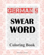 German 2 Swear Word Coloring Book: Fluch- und Schimpfmalbuch fur Erwachsene