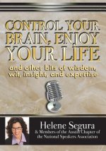 Control Your Brain, Enjoy Your Life: and Other Bits of Wit, Wisdom, Insight & Expertise