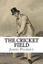 The Cricket Field: Or, the History and Science of the Game of Cricket