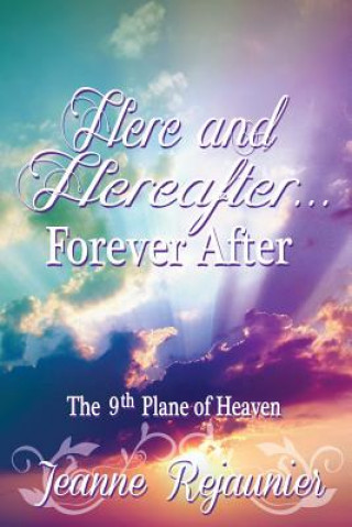 Here and Hereafter - Forever After: The 9th Plane of Heaven