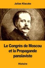 Le Congr?s de Moscou et la Propagande panslaviste