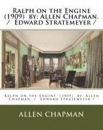 Ralph on the Engine (1909) by: Allen Chapman. / Edward Stratemeyer /