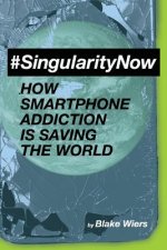#singularitynow: How Smartphone Addiction Is Saving the World