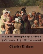 Master Humphrey's clock . By: Charles Dickens, Illustrated By: George Cattermole and By: Hablot ( Knight) Browne. (Volume II).: In three volumes, Il