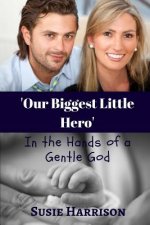 Our Biggest Little Hero: ... In the Hand's of a Gentle God