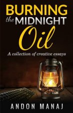 Burning the Midnight Oil: A Collection of Essays and Articles
