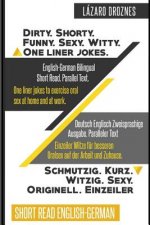 English-German Bilingual: Dirty.Shorty. Funny.Sexy. Witty. One Liner Jokes: Short Read. Parallel Text. One liner jokes to exercise oral sex at h