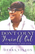 Don't Count Yourself Out: For Women 50 and Over