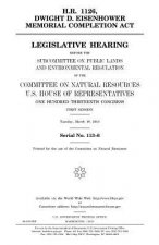 H.R. 1126, Dwight D. Eisenhower Memorial Completion Act: legislative hearing before the Subcommittee on Public Lands and Environmental Regulation of t