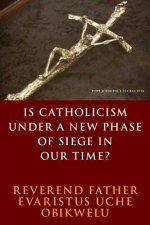 is Catholicism under a new phase of siege in our time?