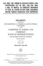H.R. 5865, the American Manufacturing Competitiveness Act of 2012, and H.R. 5859, a bill to repeal an obsolete provision in Title 49, United States Co