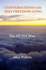 CONVERSATIONS with MAX FREEDOM LONG: The HUNA Man