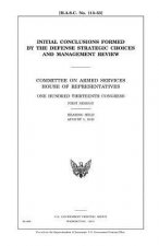 Initial conclusions formed by the Defense Strategic Choices and Management Review: Committee on Armed Services, House of Representatives, One Hundred