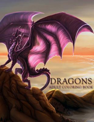 Dragons: Adult Coloring Book: Large, Stress Relieving, Relaxing Dragon Coloring Book for Adults, Grown Ups, Men & Women. 45 One