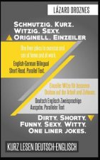 Deutsch Englisch Zweisprachige Ausgabe. Schmutzig.Kurz. Witzig.Sexy. Originell.: Paralleler Text. Einzeiler Witze für besseren Oralsex auf der Arbeit