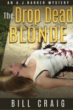 The Drop Dead Blonde: An AJ HArker Mystery