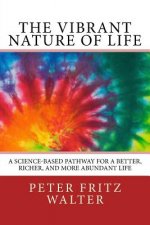 The Vibrant Nature of Life: A Science-Based Pathway for a Better, Richer, and More Abundant Life