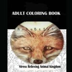 Adult Coloring Book: Stress Relieving Animal Kingdom