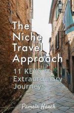 The Niche Travel Approach: 11 Keys to Extraordinary Journeys