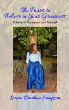 The Power to Believe in Your Greatness: A Story of Resilience and Triumph
