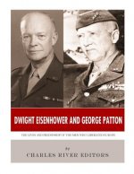 Dwight Eisenhower and George Patton: The Lives and Friendship of the Men Who Liberated Europe