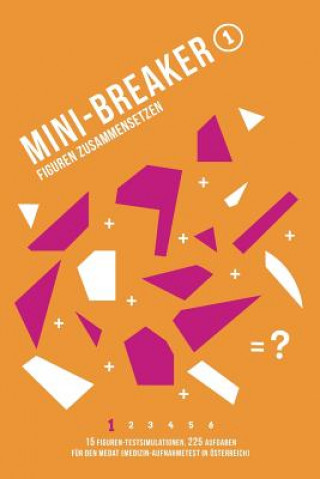 Mini-Breaker, Band 1: Figuren Zusammensetzen: 15 Figuren-Testsimulationen (225 Aufgaben) für den Medizin-Aufnahmetest (MedAT)