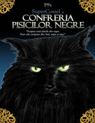 Supercostel Si Confreria Pisicilor Negre: Noaptea Toate Pisicile Sunt Negre. Doar Cele Curajoase Sunt, Insa, Negre Si Ziua!