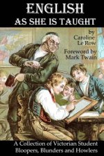 English As She Is Taught: A Collection of Victorian Student Bloopers, Blunders and Howlers
